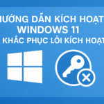 Hướng dẫn kích hoạt Windows 11 & Khắc phục lỗi kích hoạt