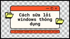 Cách sữa lỗi windows thông dụng